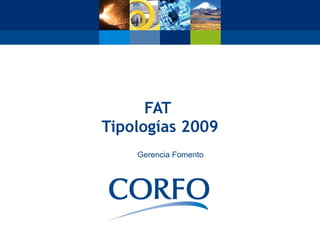 FAT
Tipologías 2009
    Gerencia Fomento
 