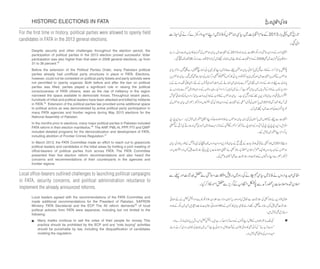 Many maliks continue to sell the votes of their people for money. This
practice should be prohibited by the ECP and any “vote buying” activities
should be punishable by law, including the disqualification of candidates
violating the regulation.
For the first time in history, political parties were allowed to openly field
candidates in FATA in the 2013 general elections.
Local office-bearers outlined challenges to launching political campaigns
in FATA, security concerns, and political administration reluctance to
implement the already announced reforms.
HISTORIC ELECTIONS IN FATA
Despite security and other challenges throughout the election period, the
participation of political parties in the 2013 election proved successful. Voter
participation was also higher than that seen in 2008 general elections, up from
31 to 36 percent.34
Before the extension of the Political Parties Order, many Pakistani political
parties already had unofficial party structures in place in FATA. Elections,
however, could not be contested on political party tickets and party activists were
not permitted to openly organize. Both before and after the ban on political
parties was lifted, parties played a significant role in raising the political
consciousness of FATA citizens, even as the rise of militancy in the region
narrowed the space available to democratic forces. Throughout recent years,
hundreds of tribal and political leaders have been attacked and killed by militants
in FATA.35 Extension of the political parties law provided some additional space
to political actors as was demonstrated by active political party participation in
many FATA agencies and frontier regions during May 2013 elections for the
National Assembly of Pakistan.
In the months prior to elections, many major political parties in Pakistan included
FATA reform in their election manifestos.36 The ANP, PML-N, PPP, PTI and QWP
included detailed programs for the democratization and development of FATA,
including abolition of Frontier Crimes Regulation.37
In March 2013, the FATA Committee made an effort to reach out to grassroots
political leaders and candidates in the tribal areas by holding a joint meeting of
office-bearers of political parties from across FATA. The FATA Committee
presented their five election reform recommendations and also heard the
concerns and recommendations of their counterparts in the agencies and
frontier regions.
Local leaders agreed with the recommendations of the FATA Committee and
made additional recommendations for the President of Pakistan, SAFRON
Ministry, FATA Secretariat and the ECP. The 40 reform demands38 of local
political activists from FATA were expansive, including but not limited to the
following:
 