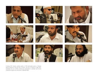 Following 2011 reforms, political parties in FATA participated openly in Pakistan
general elections for the first time in history. Just prior to elections in May 2013,
candidates from all 12 FATA constituencies participated in candidate radio forums
broadcast throughout the tribal areas on Mashaal Radio.
 