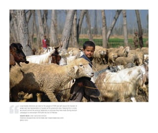 Local bodies elections are vital for the people of FATA and will ensure the transfer of
power and real representation of people at the grassroots level. Keeping this in mind,
we should remind the political leadership of promises they have made during election
campaigns to mainstream FATA with the rest of Pakistan.
HIDAYAT WAZIR, CHIEF EXECUTIVE OFFICER
FRONTIER ORGANIZATION FOR REFORMS AND TRANSFORMATION (FORT)
MARCH 2014
 