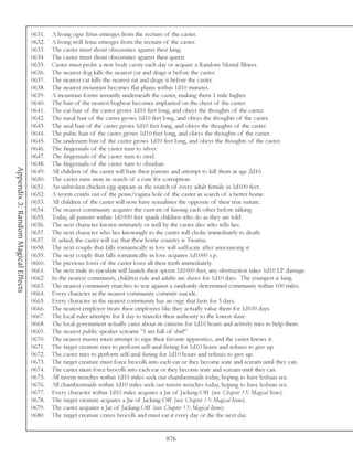 0631.   A living ogre fetus emerges from the rectum of the caster.
                                     0632.   A living troll fetus emerges from the rectum of the caster.
                                     0633.   The caster must shout obscenities against their king.
                                     0634    The caster must shout obscenities against their queen.
                                     0635.   Caster must probe a new body cavity each day or acquire a Random Mental Illness.
                                     0636.   The nearest dog kills the nearest cat and drags it before the caster.
                                     0637.   The nearest cat kills the nearest rat and drags it before the caster.
                                     0638.   The nearest mountain becomes flat plains within 1d10 minutes.
                                     0639.   A mountain forms instantly underneath the caster, making them 1 mile higher.
                                     0640.   The hair of the nearest bugbear becomes implanted on the chest of the caster.
                                     0641.   The ear-hair of the caster grows 1d10 feet long, and obeys the thoughts of the caster.
                                     0642.   The nasal hair of the caster grows 1d10 feet long, and obeys the thoughts of the caster.
                                     0643.   The anal hair of the caster grows 1d10 feet long, and obeys the thoughts of the caster.
                                     0644.   The pubic hair of the caster grows 1d10 feet long, and obeys the thoughts of the caster.
                                     0645.   The underarm hair of the caster grows 1d10 feet long, and obeys the thoughts of the caster.
                                     0646.   The fingernails of the caster turn to silver.
                                     0647.   The fingernails of the caster turn to steel.
                                     0648.   The fingernails of the caster turn to obsidian.
Appendix 3: Random Magical Effects




                                     0649.   All children of the caster will hate their parents and attempt to kill them at age 2d10.
                                     0650.   The caster runs away in search of a cure for corruption.
                                     0651.   An unbroken chicken egg appears in the snatch of every adult female in 1d100 feet.
                                     0652.   A worm crawls out of the penis/vagina hole of the caster in search of a better home.
                                     0653.   All children of the caster will now have sexualities the opposite of their true nature.
                                     0654.   The nearest community acquires the custom of kissing each other before talking.
                                     0655.   Today, all parents within 1d1000 feet spank children who do as they are told.
                                     0656.   The next character known intimately or well by the caster dies who tells lies.
                                     0657.   The next character who lies knowingly to the caster will choke immediately to death.
                                     0657.   If asked, the caster will say that their home country is Twatria.
                                     0658.   The next couple that falls romantically in love will suffocate after announcing it.
                                     0659.   The next couple that falls romantically in love acquires 1d1000 s.p.
                                     0660.   The previous lover of the caster loses all their teeth immediately.
                                     0661.   The next male to ejaculate will launch their sperm 1d1000 feet, any obstruction takes 1d10 LP damage.
                                     0662.   In the nearest community, children rule and adults are slaves for 1d10 days. The youngest is king.
                                     0663.   The nearest community marches to war against a randomly determined community within 100 miles.
                                     0664.   Every character in the nearest community commits suicide.
                                     0665.   Every character in the nearest community has an orgy that lasts for 3 days.
                                     0666.   The nearest employer treats their employees like they actually value them for 1d100 days.
                                     0667.   The local ruler attempts for 1 day to transfer their authority to the lowest slave.
                                     0668.   The local government actually cares about its citizens for 1d10 hours and actively tries to help them.
                                     0669.   The nearest public speaker screams “I am full of shit!”
                                     0670.   The nearest master must attempt to rape their favorite apprentice, and the caster knows it.
                                     0671.   The target creature tries to perform self-anal-fisting for 1d10 hours and refuses to give up.
                                     0672.   The caster tries to perform self-anal-fisting for 1d10 hours and refuses to give up.
                                     0673.   The target creature must force brocolli into each ear or they become irate and scream until they can.
                                     0674.   The caster must force brocolli into each ear or they become irate and scream until they can.
                                     0675.   All tavern wenches within 1d10 miles seek out chambermaids today, hoping to have lesbian sex.
                                     0676.   All chambermaids within 1d10 miles seek out tavern wenches today, hoping to have lesbian sex.
                                     0677.   Every character within 1d10 miles acquires a Jar of Jacking-Off (see Chapter 13: Magical Items).
                                     0678.   The target creature acquires a Jar of Jacking-Off (see Chapter 13: Magical Items).
                                     0679.   The caster acquires a Jar of Jacking-Off (see Chapter 13: Magical Items).
                                     0680.   The target creature craves brocolli and must eat it every day or die the next day.


                                                                                          876
 