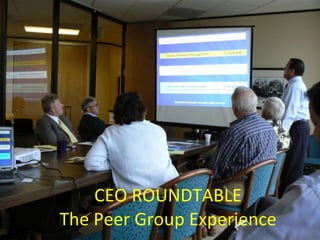 CEO ROUNDTABLE The Peer Group Experience 