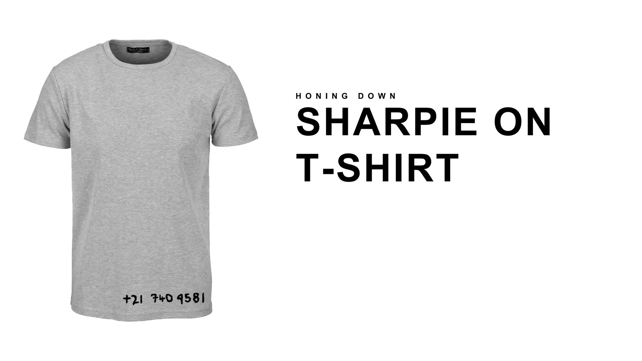 SHARPIE ON
T-SHIRT
H O N I N G D O W N
 