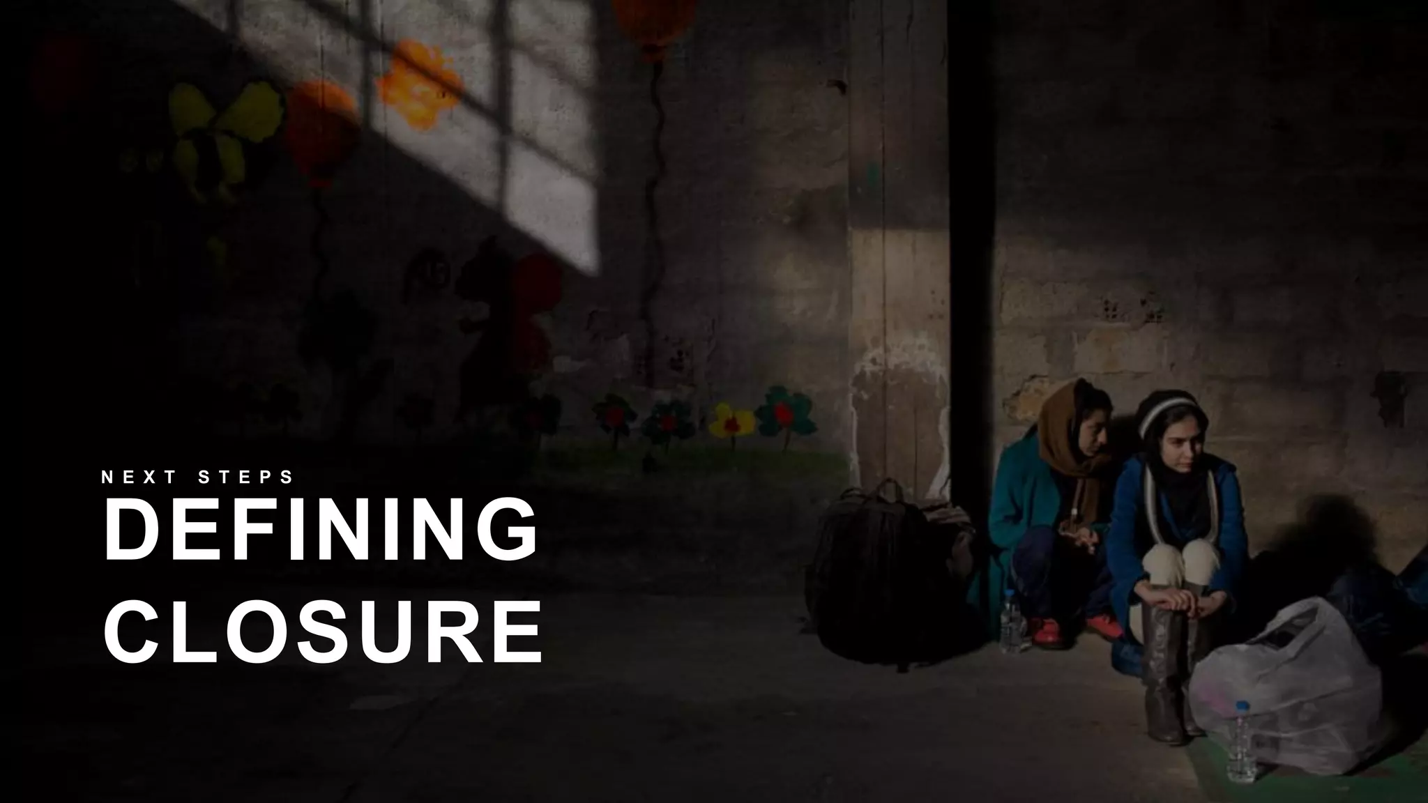 DEFINING
CLOSURE
N E X T S T E P S
 