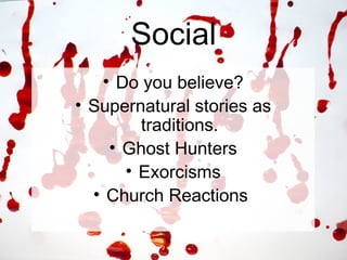Social Do you believe? Supernatural stories as traditions. Ghost Hunters Exorcisms Church Reactions  