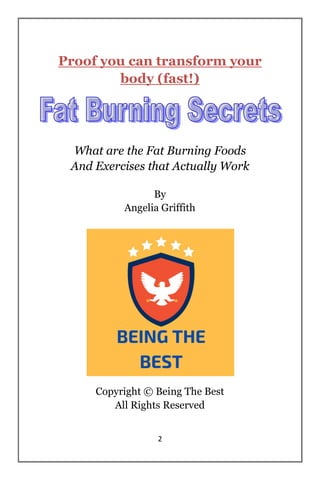 2
Proof you can transform your
body (fast!)
What are the Fat Burning Foods
And Exercises that Actually Work
By
Angelia Gri...