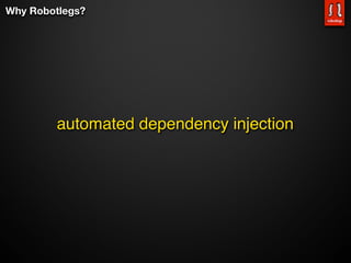 Why Robotlegs?




        automated dependency injection
 