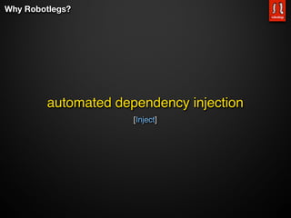 Why Robotlegs?




        automated dependency injection
                     [Inject]
 
