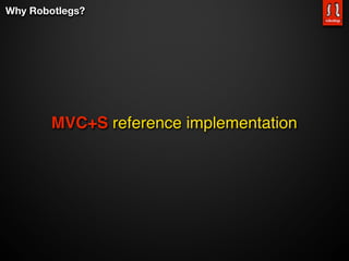 Why Robotlegs?




        MVC+S reference implementation
 