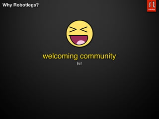 Why Robotlegs?




                 welcoming community
                         hi!
 