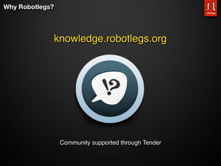 Why Robotlegs?




                 knowledge.robotlegs.org




                  Community supported through Tender
 