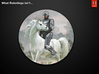 What Robotlegs isn’t...
 