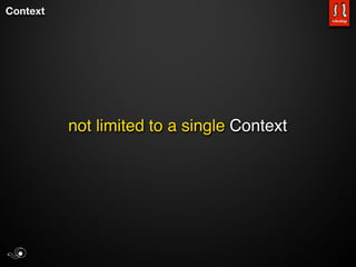 Context




          not limited to a single Context
 