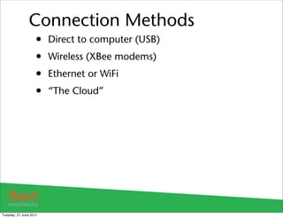 Connection Methods
                    •   Direct to computer (USB)
                    •   Wireless (XBee modems)
       ...