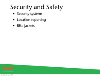 Security and Safety
                    • Security systems
                    • Location reporting
                    • Bike jackets




Tuesday, 21 June 2011
 