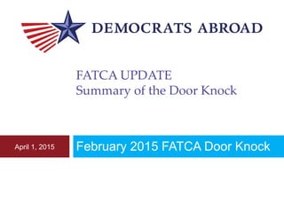 FATCA UPDATE
Summary of the Door Knock
February 2015 FATCA Door KnockApril 1, 2015
 