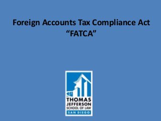 Foreign Accounts Tax Compliance Act
“FATCA”
 
