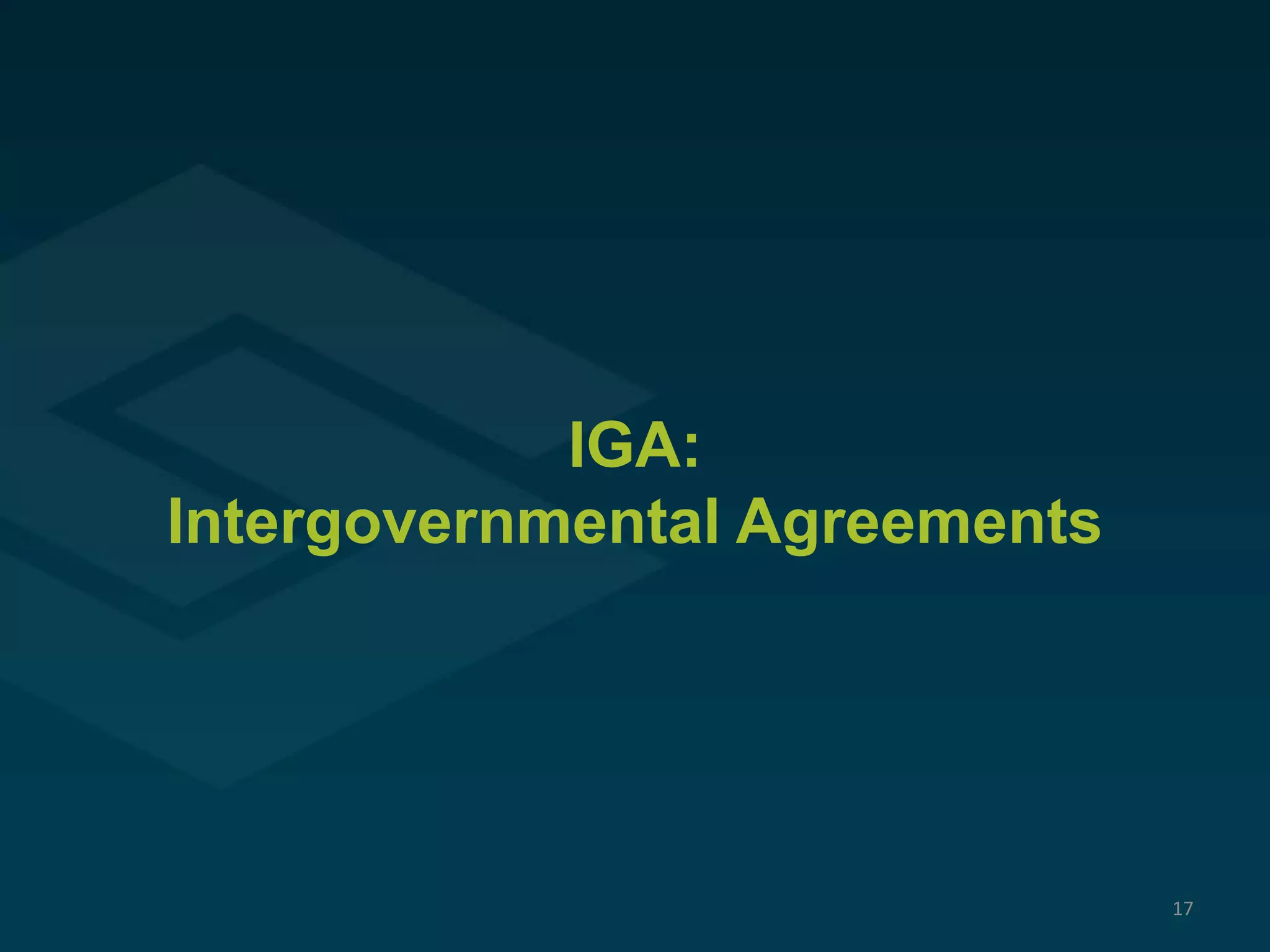 IGA:
Intergovernmental Agreements
17
 