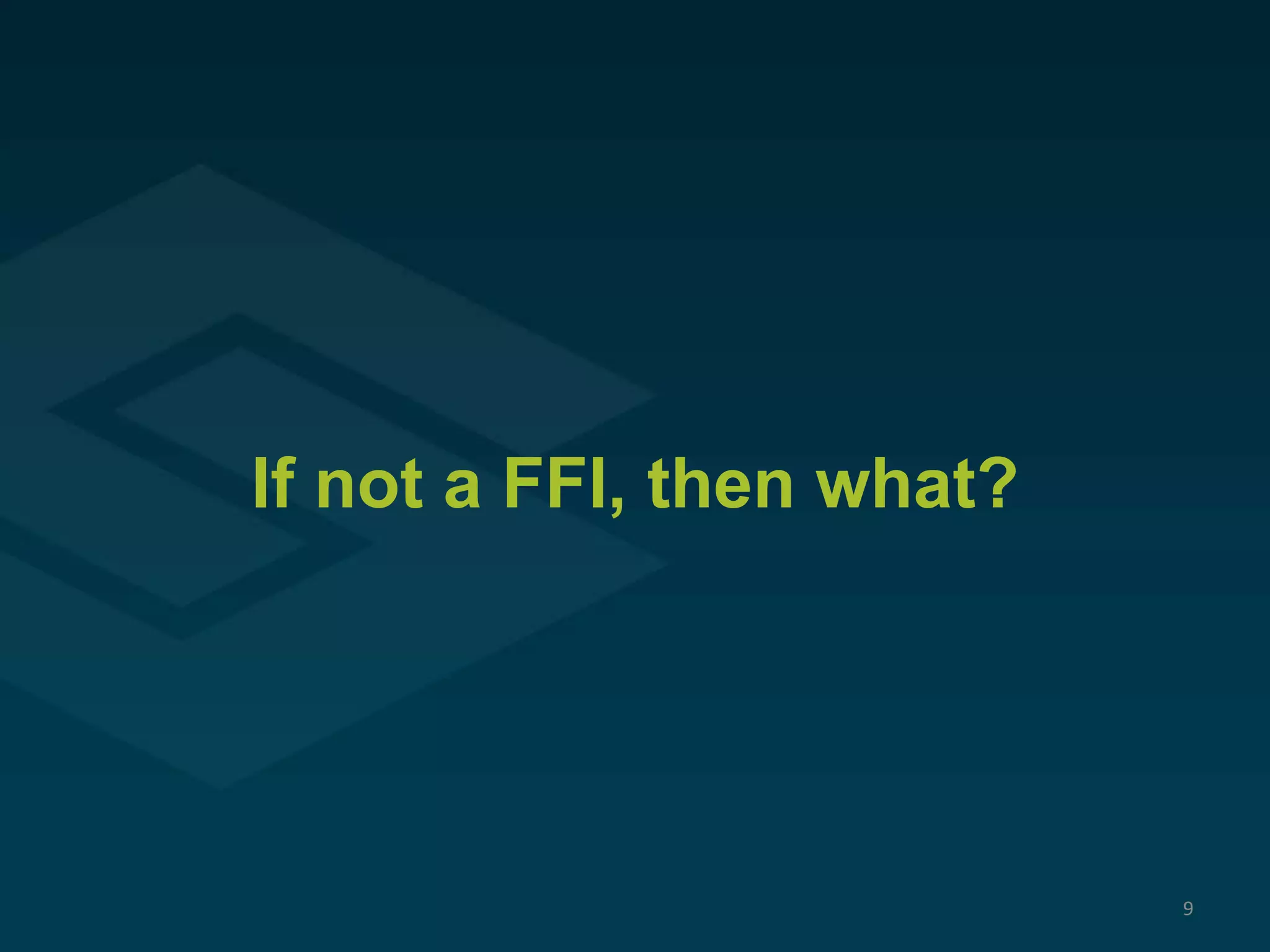 If not a FFI, then what?
9
 