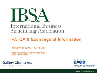 www.istructuring.com
FATCA & Exchange of Information
January 27 12:00 – 12:45 GMT
Ross Belhomme, Saffery Champness
Peter Grant, KPMG
www.istructuring.com
 