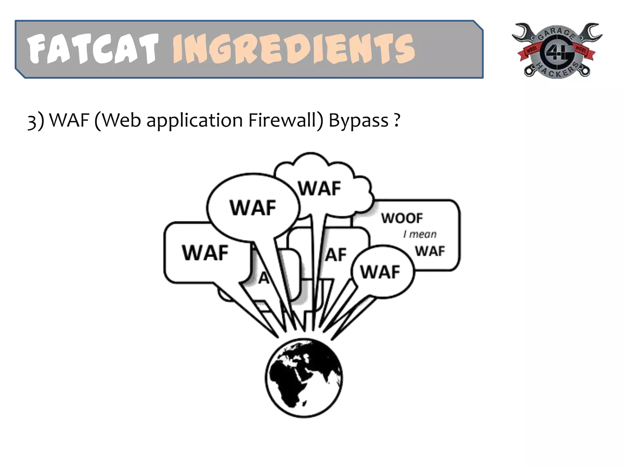 FatCat Ingredients
3) WAF (Web application Firewall) Bypass ?
 