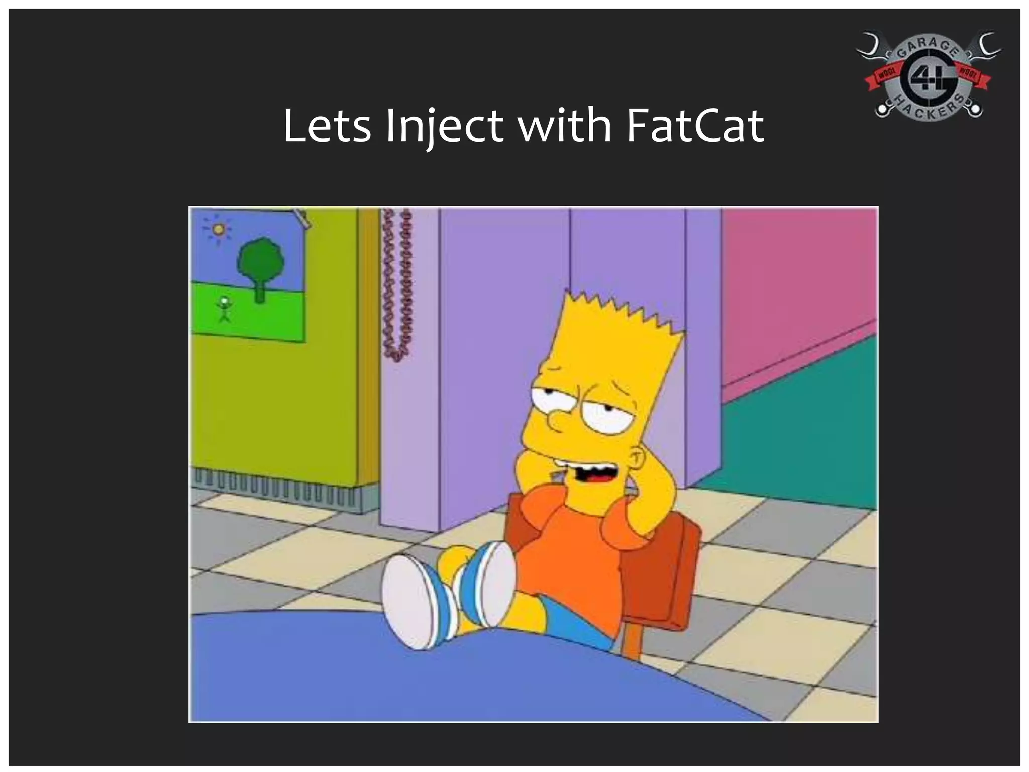 Lets Inject with FatCat
 