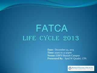 Date: December 23, 2013
Time: 10am to 12:30pm
Venue: EIBFS Sharjah Campus
Presented By: Syed W Quadri, CPA

 