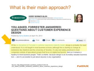 What is their main approach?
Source: http://blogs.forrester.com/kerry_bodine/13-04-19-
you_asked_forrester_answered_questions_about_customer_experience_design
 