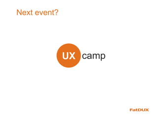 Next event?
UX camp
 