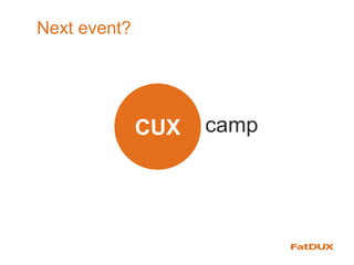 Next event?
CUX camp
 