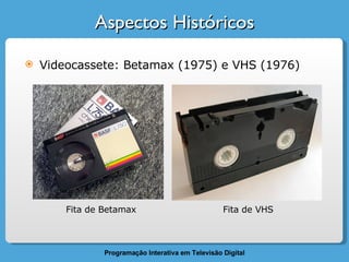 Aspectos Históricos Videocassete: Betamax (1975) e VHS (1976)  Fita de Betamax Fita de VHS 