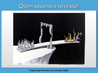 Quem sustenta a televisão? 