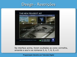 Design - Restrições Na interface acima, foram ocultadas as cores vermelha, amarela e azul e os números 5, 6, 7, 8, 9, e 0 
