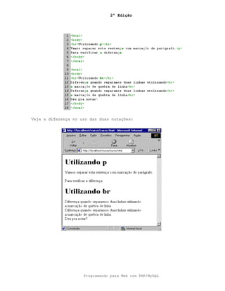 2ª Edição
Programando para Web com PHP/MySQL
Veja a diferença no uso das duas notações:
 