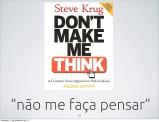 “não me faça pensar”
50
domingo, 17 de novembro de 13

 