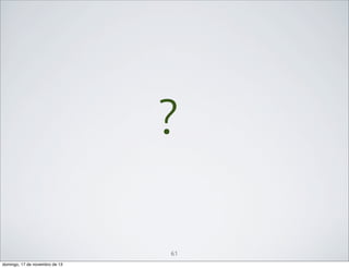 ?
61
domingo, 17 de novembro de 13

 