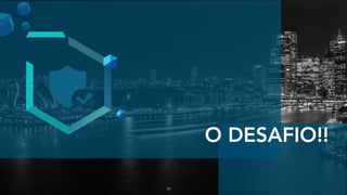38
O DESAFIO!!
 