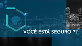 8
VOCÊ ESTÁ SEGURO ??
 