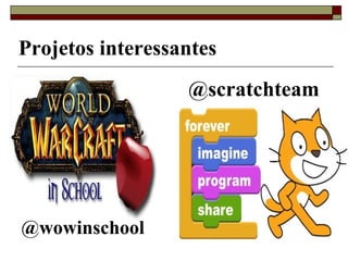 Projetos interessantes @scratchteam @wowinschool 