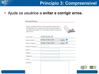Princípio 3: Compreensível

• Ajude os usuários a evitar e corrigir erros.
 