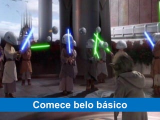 Comece belo básico
 