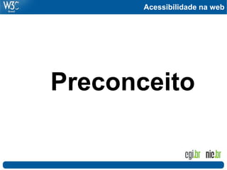 Acessibilidade na web




Preconceito
 