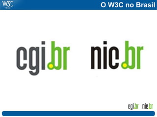 O W3C no Brasil
 