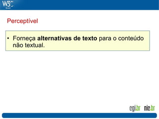 Perceptível

• Forneça alternativas de texto para o conteúdo
  não textual.
 