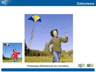 Daltonismo




Protanopia (Deficiências em vermelho)
 