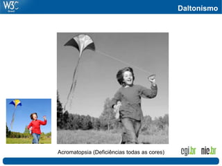 Daltonismo




Acromatopsia (Deficiências todas as cores)
 