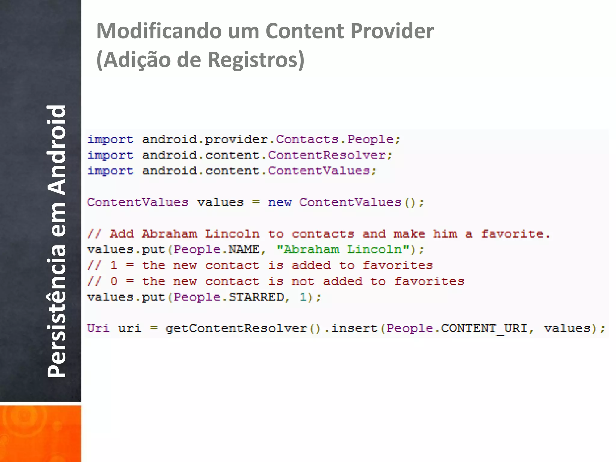 Modificando um Content Provider
Persistência em Android   (Adição de Registros)
 