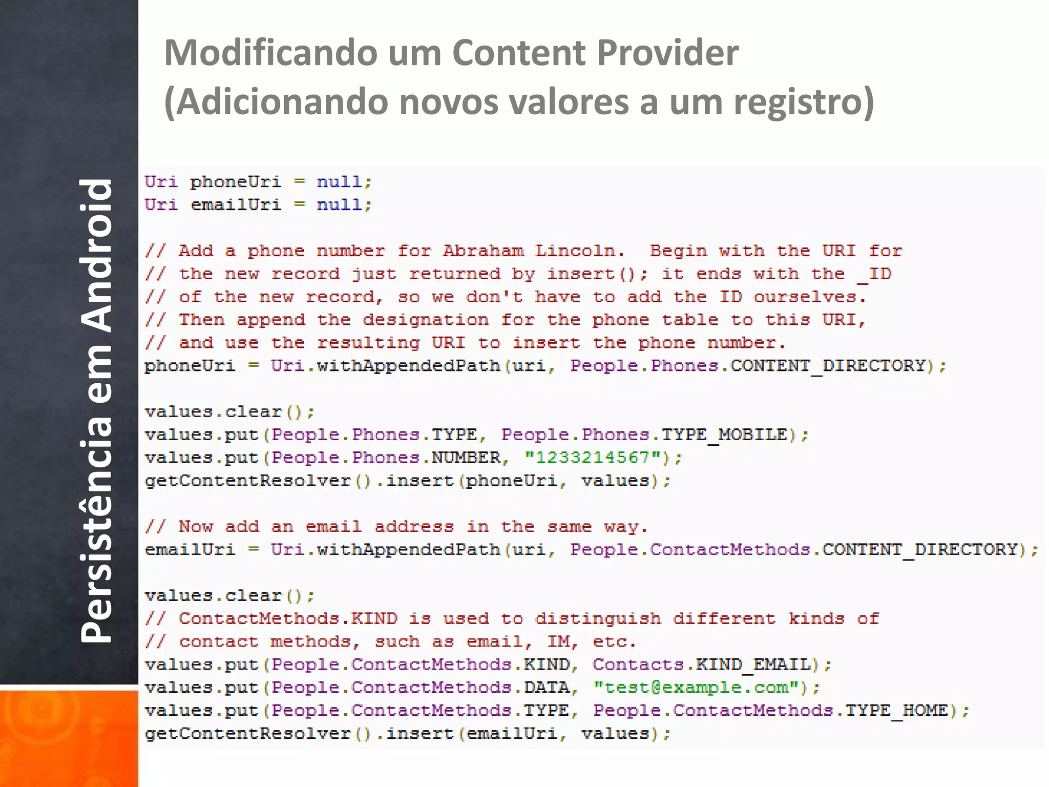 Modificando um Content Provider
Persistência em Android   (Adicionando novos valores a um registro)
 